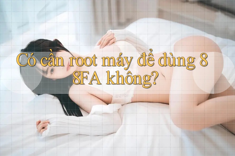 Có cần root máy để dùng 88FA không?
