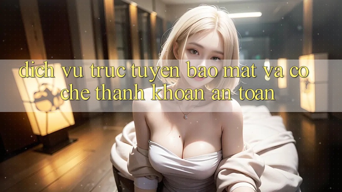 Dịch vụ trực tuyến Bảo Mật Và Cơ Chế Thanh Khoản An toàn