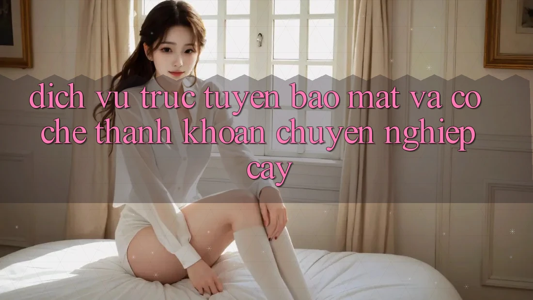 Dịch vụ trực tuyến Bảo Mật Và Cơ Chế Thanh Khoản Chuyên nghiệp Cậy