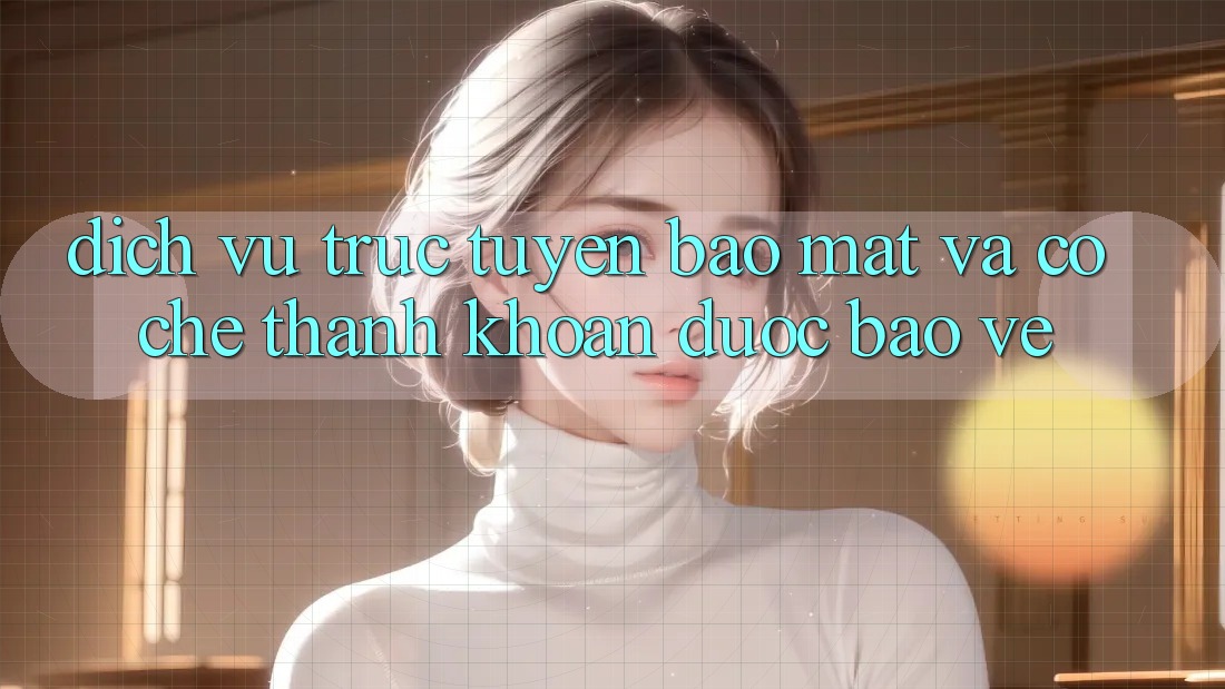 Dịch vụ trực tuyến Bảo Mật Và Cơ Chế Thanh Khoản Được bảo vệ