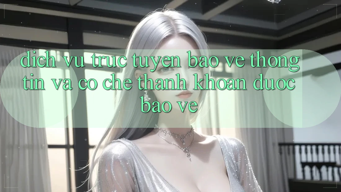 Dịch vụ trực tuyến Bảo vệ thông tin Và Cơ Chế Thanh Khoản Được bảo vệ
