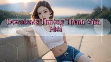 Downloads Thưởng thành viên mới