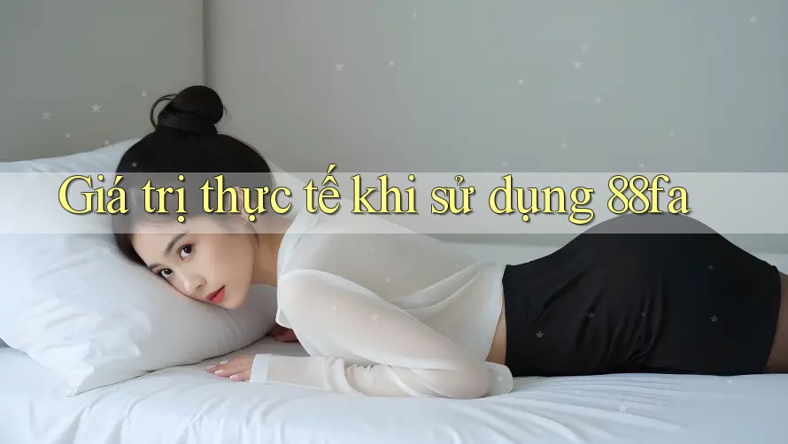 Giá trị thực tế khi sử dụng 88fa
