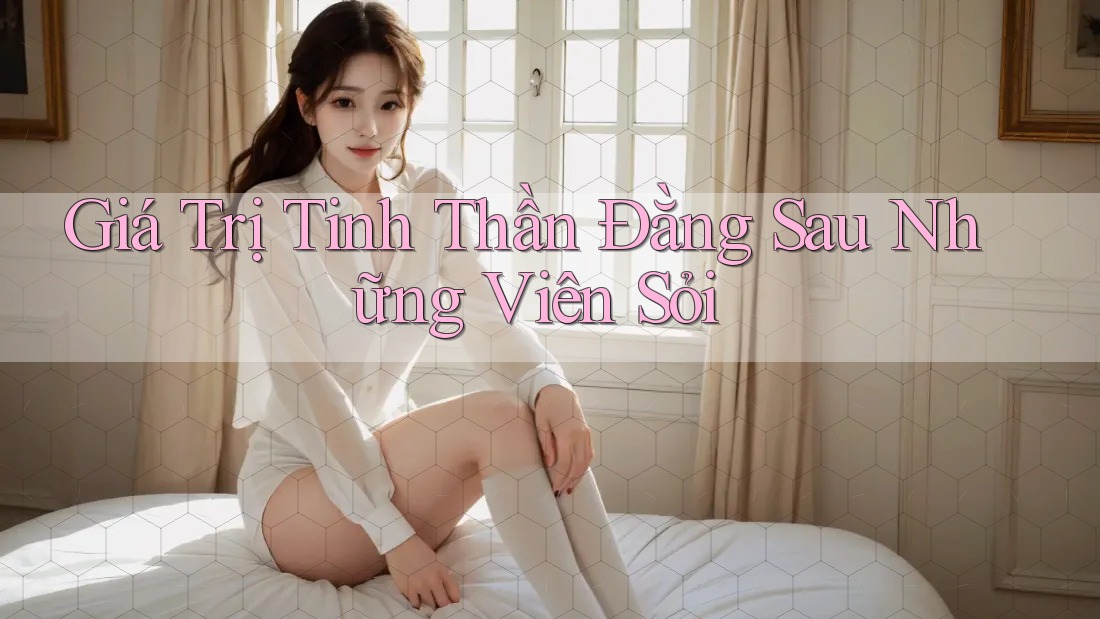 Giá Trị Tinh Thần Đằng Sau Những Viên Sỏi