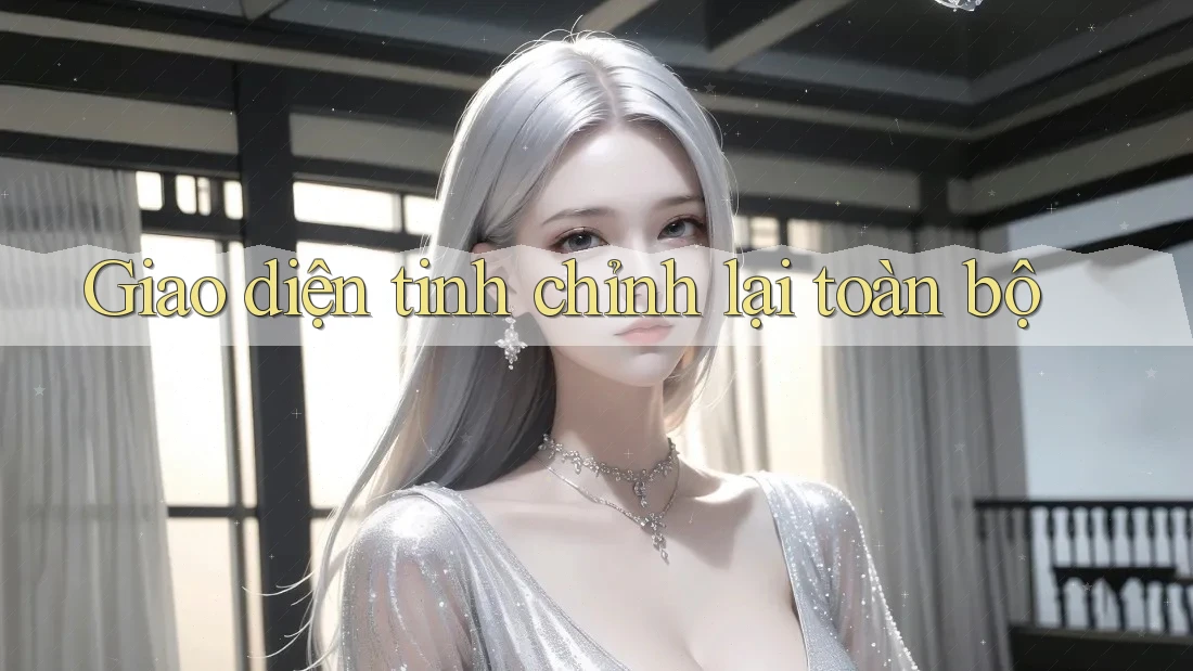 Giao diện tinh chỉnh lại toàn bộ Giao diện tinh chỉnh lại toàn bộ