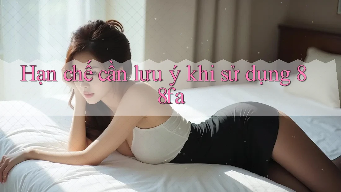 Hạn chế cần lưu ý khi sử dụng 88fa Hạn chế cần lưu ý khi sử dụng 88fa