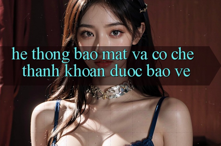 Hệ Thống Bảo Mật Và Cơ Chế Thanh Khoản Được bảo vệ