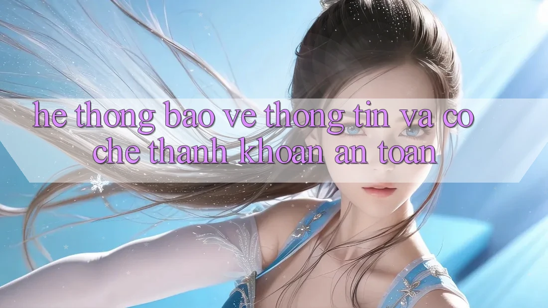 Hệ Thống Bảo vệ thông tin Và Cơ Chế Thanh Khoản An toàn