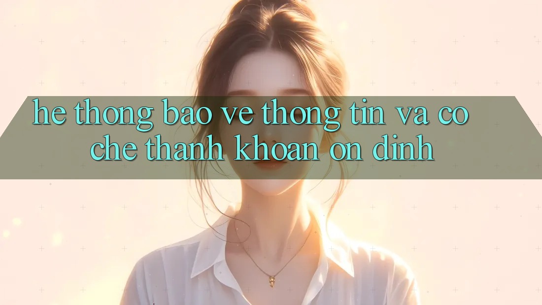 Hệ Thống Bảo vệ thông tin Và Cơ Chế Thanh Khoản Ổn định