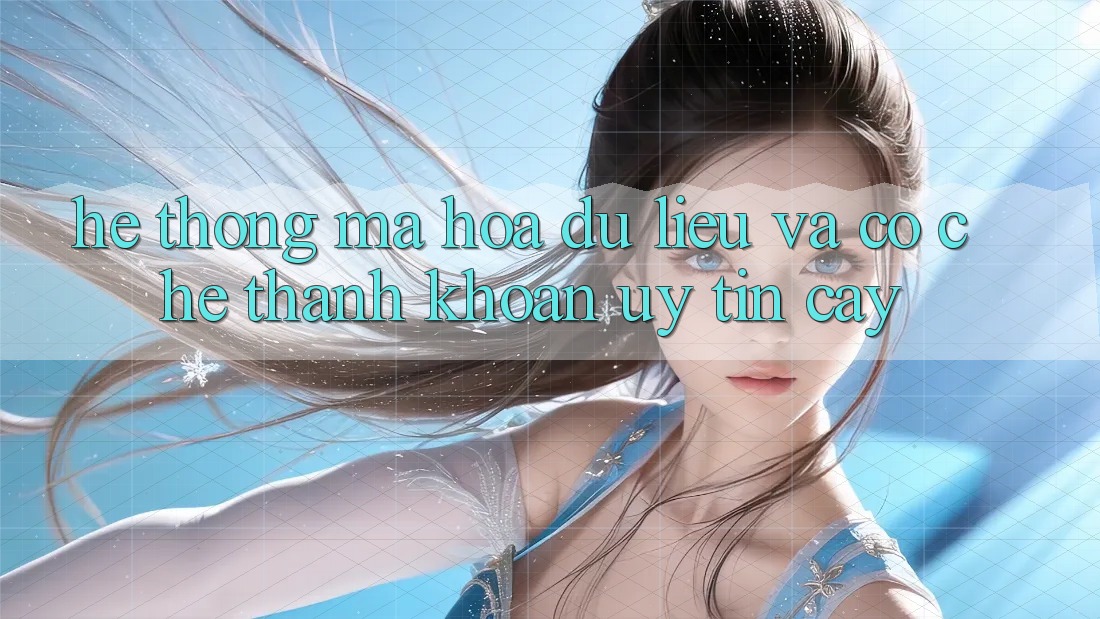 Hệ Thống Mã hóa dữ liệu Và Cơ Chế Thanh Khoản Uy tín Cậy