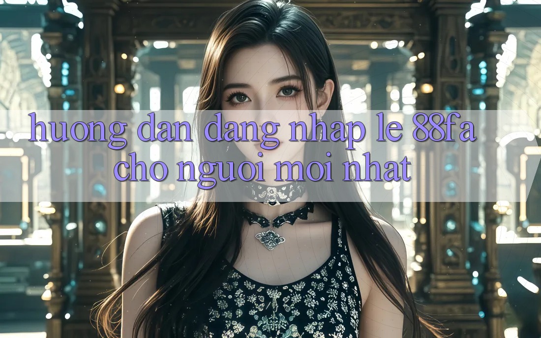 Hướng Dẫn Đăng Nhập Lẹ 88fa Cho Người Mới nhất