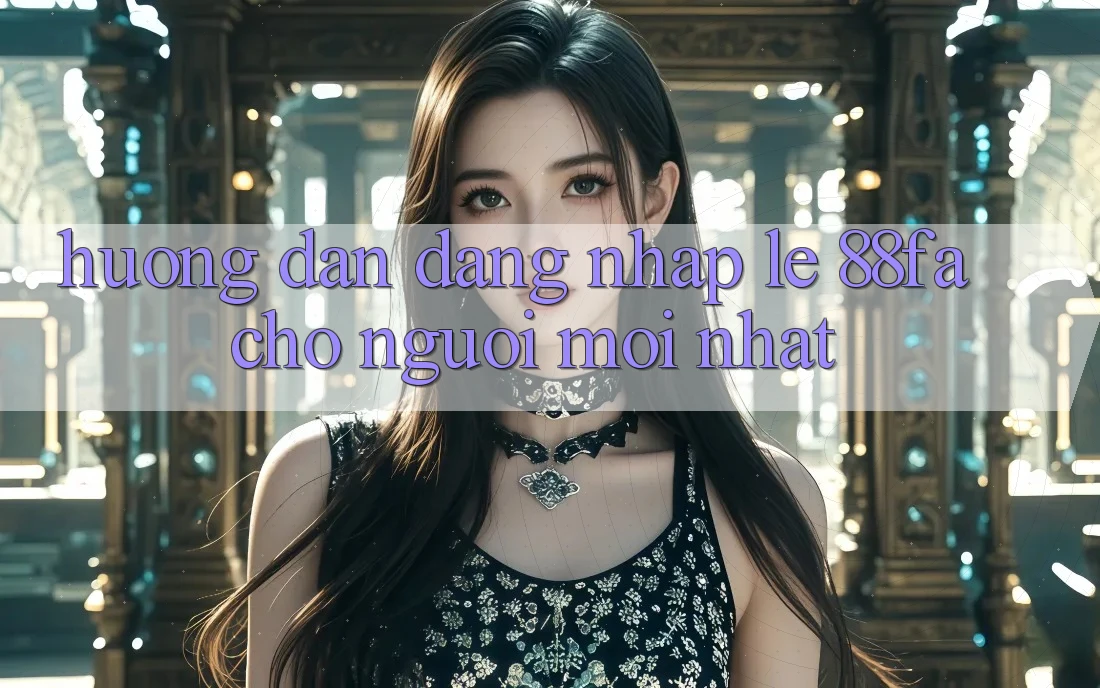 Hướng Dẫn Đăng Nhập Lẹ 88fa Cho Người Mới nhất