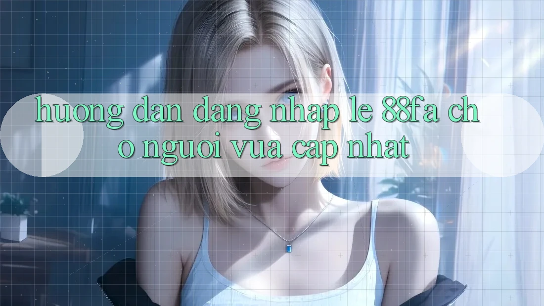 Hướng Dẫn Đăng Nhập Lẹ 88fa Cho Người Vừa cập nhật