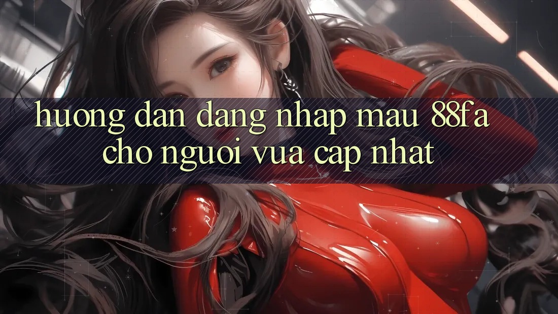 Hướng Dẫn Đăng nhập Mau 88fa Cho Người Vừa cập nhật