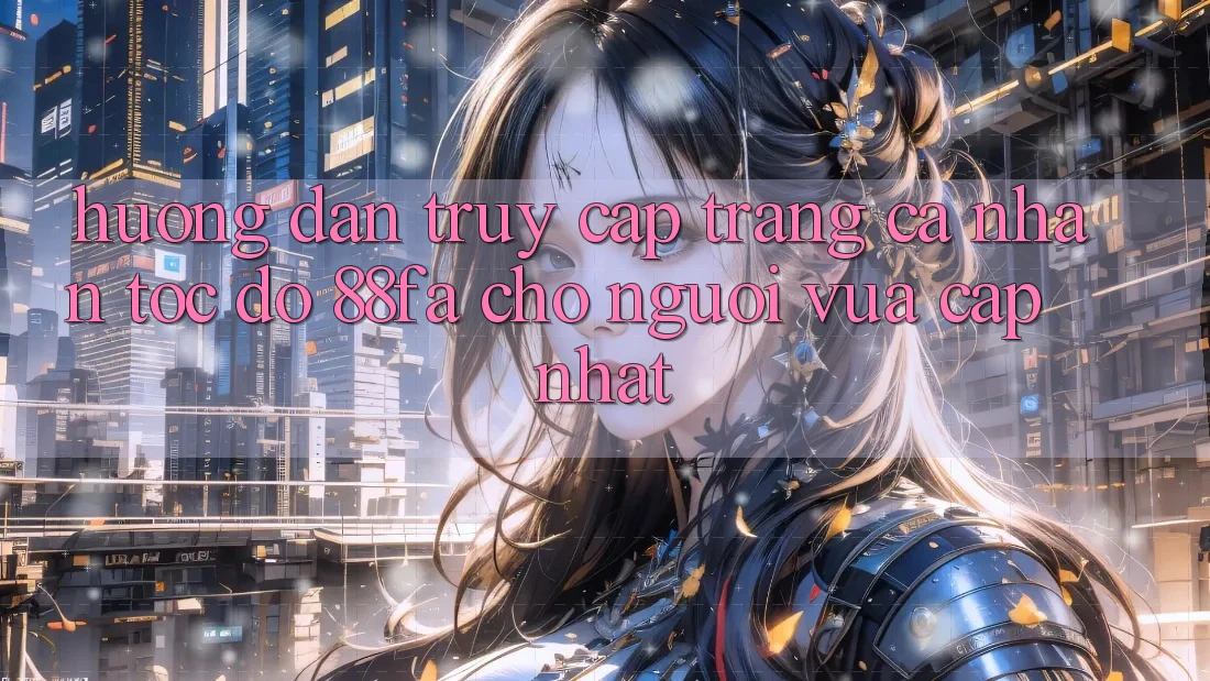 Hướng Dẫn Truy cập trang cá nhân Tốc độ 88fa Cho Người Vừa cập nhật
