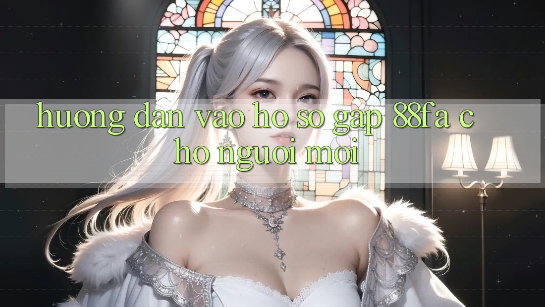 Hướng Dẫn Vào hồ sơ Gấp 88fa Cho Người Mới