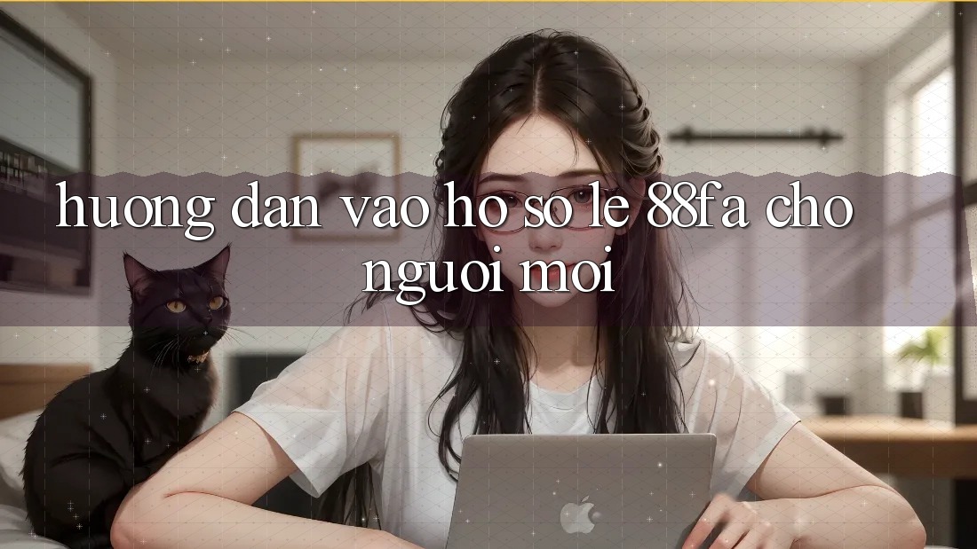 Hướng Dẫn Vào hồ sơ Lẹ 88fa Cho Người Mới