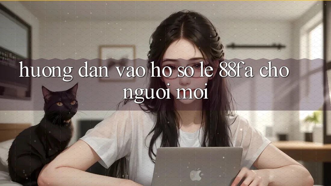 Hướng Dẫn Vào hồ sơ Lẹ 88fa Cho Người Mới