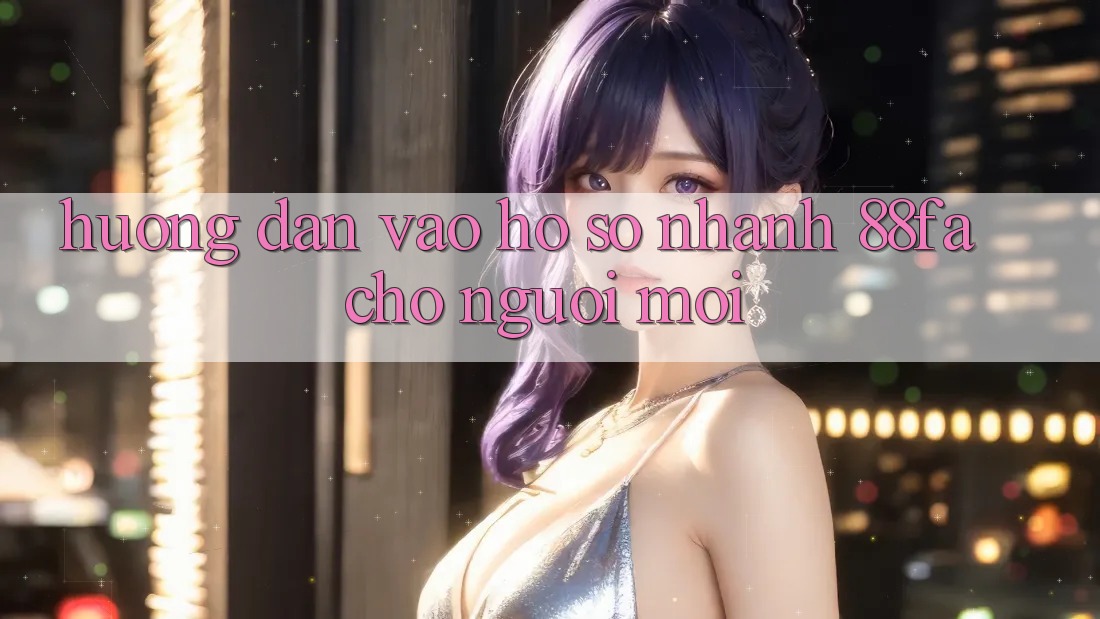 Hướng dẫn Vào hồ sơ Nhanh 88fa Cho Người Mới
