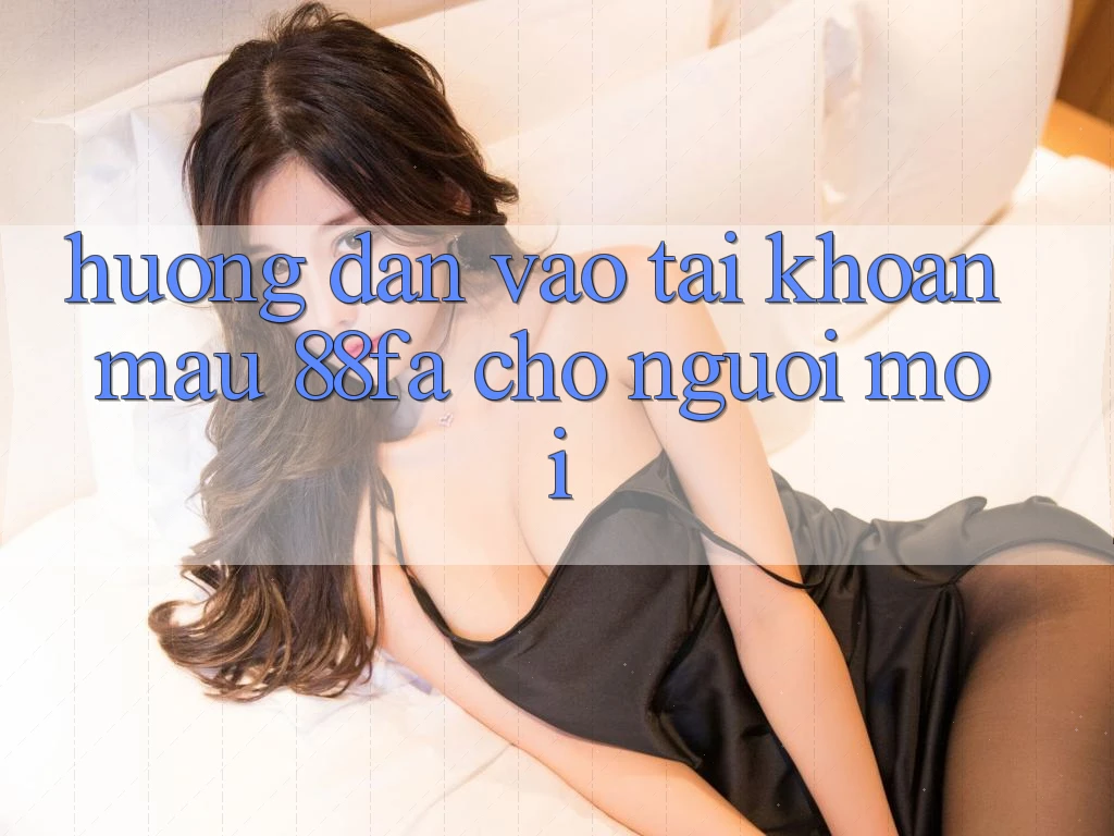Hướng Dẫn Vào tài khoản Mau 88fa Cho Người Mới