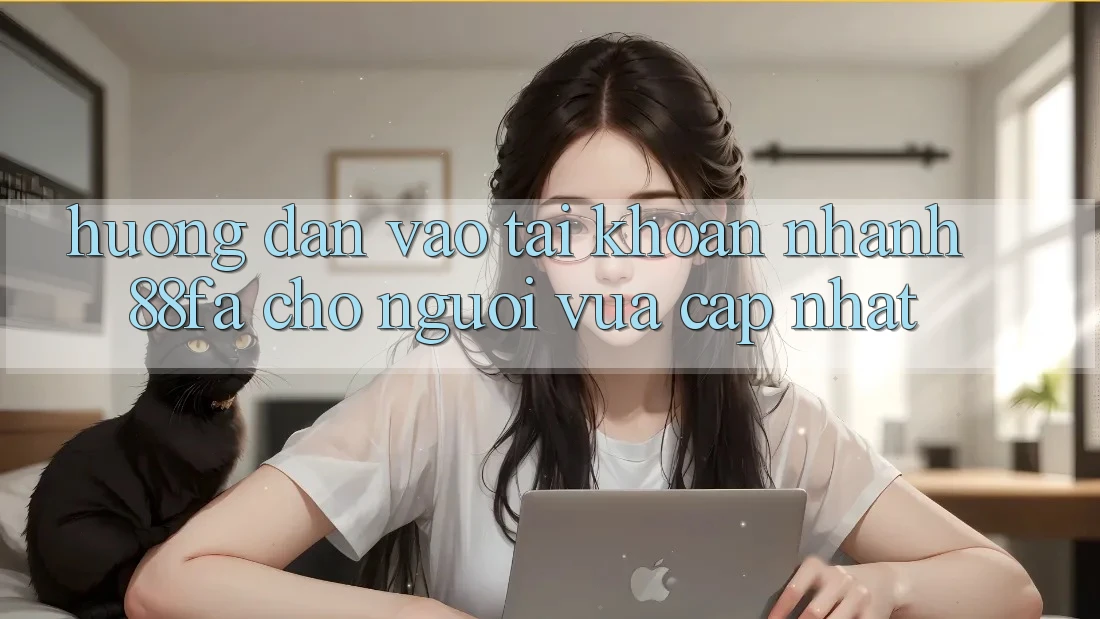 Hướng Dẫn Vào tài khoản Nhanh 88fa Cho Người Vừa cập nhật