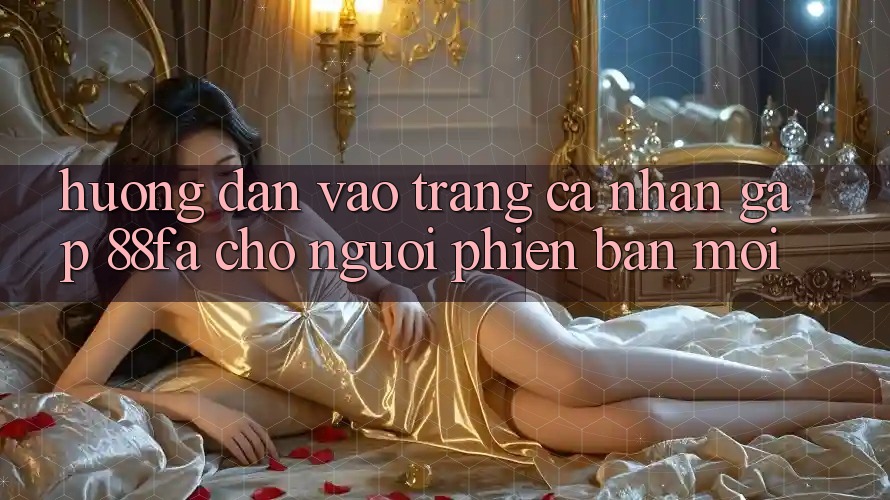 Hướng Dẫn Vào trang cá nhân Gấp 88fa Cho Người Phiên bản mới
