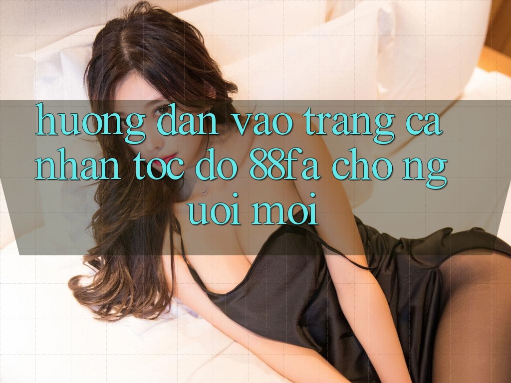 Hướng Dẫn Vào trang cá nhân Tốc độ 88fa Cho Người Mới Hướng Dẫn Vào trang cá nhân Tốc độ 88fa Cho Người Mới