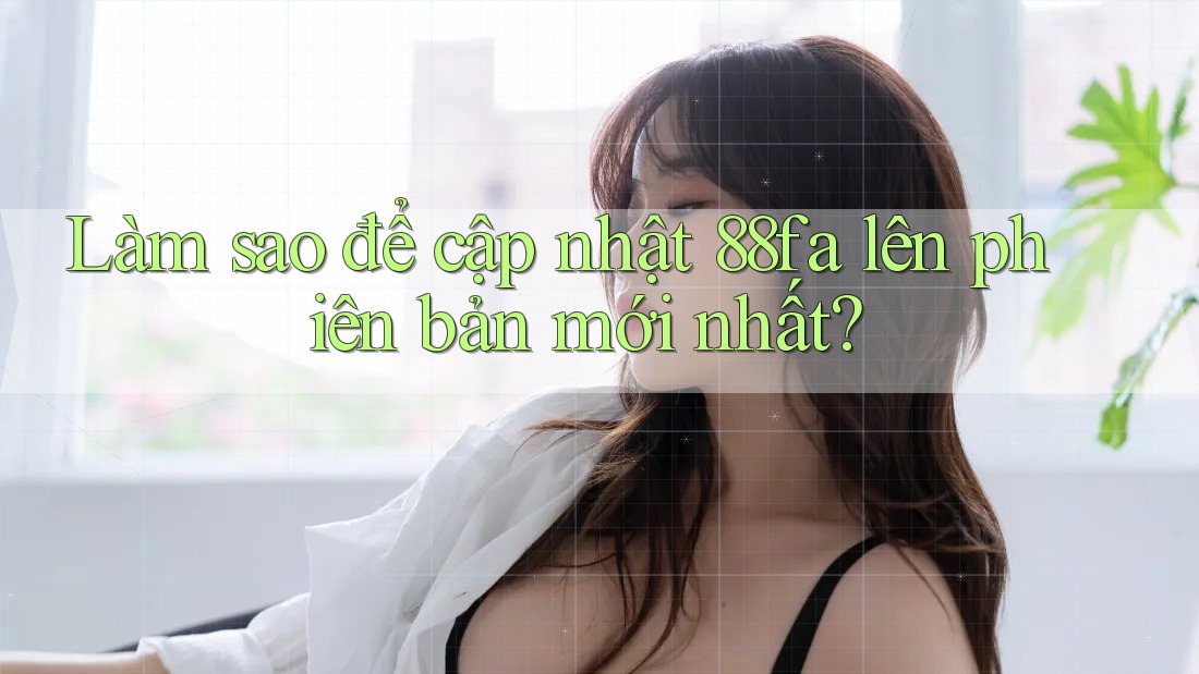 Làm sao để cập nhật 88fa lên phiên bản mới nhất?