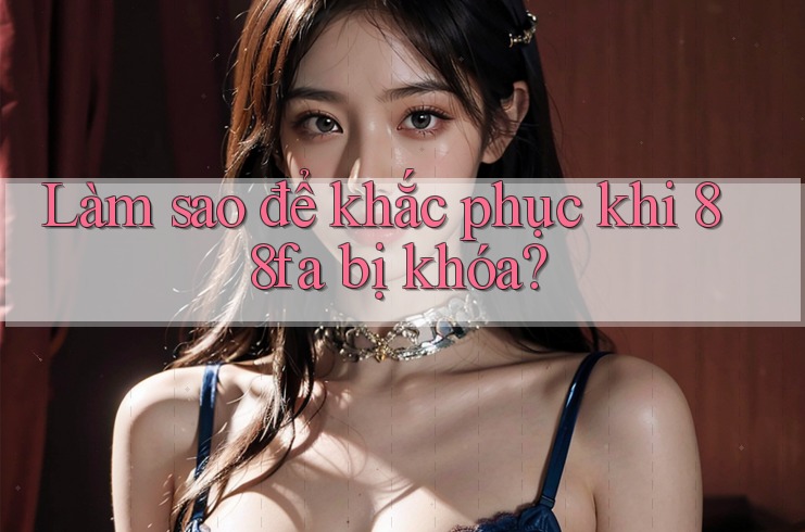 Làm sao để khắc phục khi 88fa bị khóa?