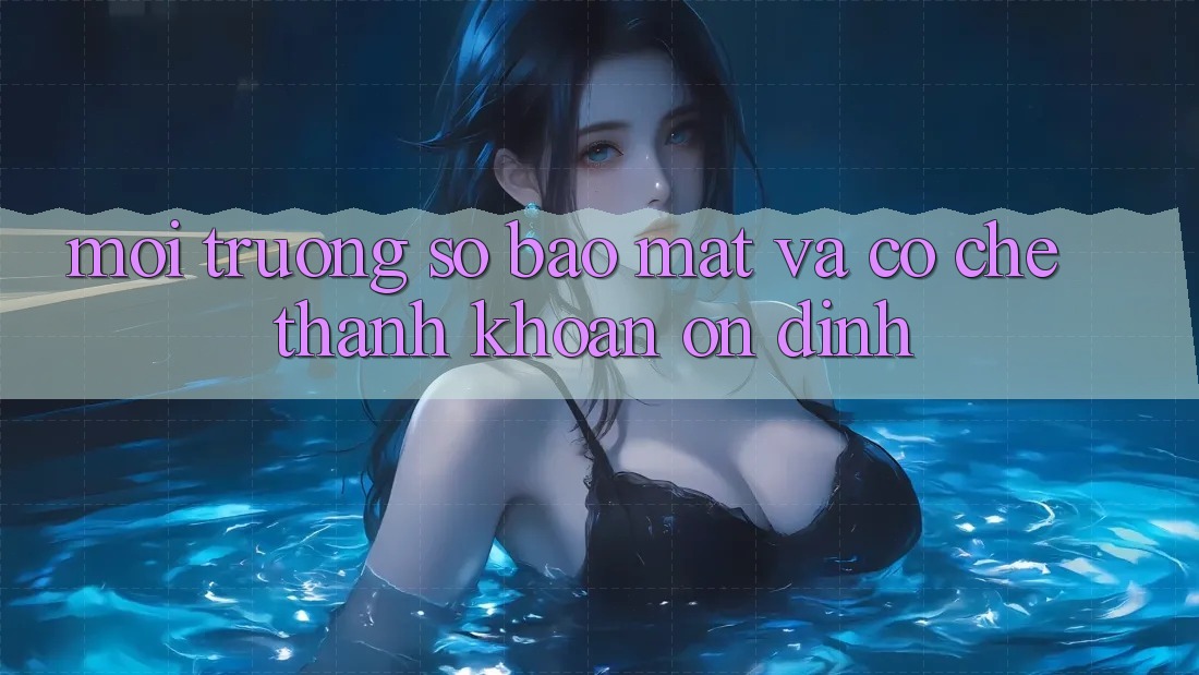 Môi trường số Bảo Mật Và Cơ Chế Thanh Khoản Ổn định