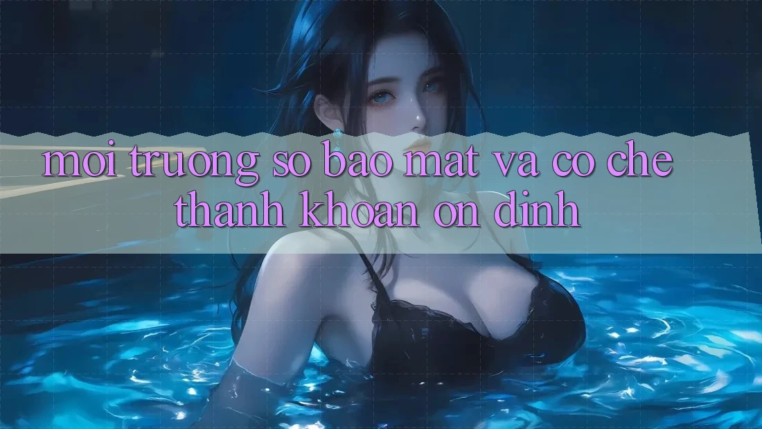 Môi trường số Bảo Mật Và Cơ Chế Thanh Khoản Ổn định