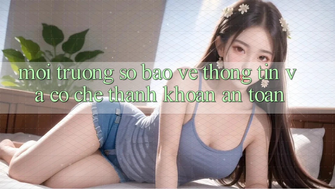 Môi trường số Bảo vệ thông tin Và Cơ Chế Thanh Khoản An toàn