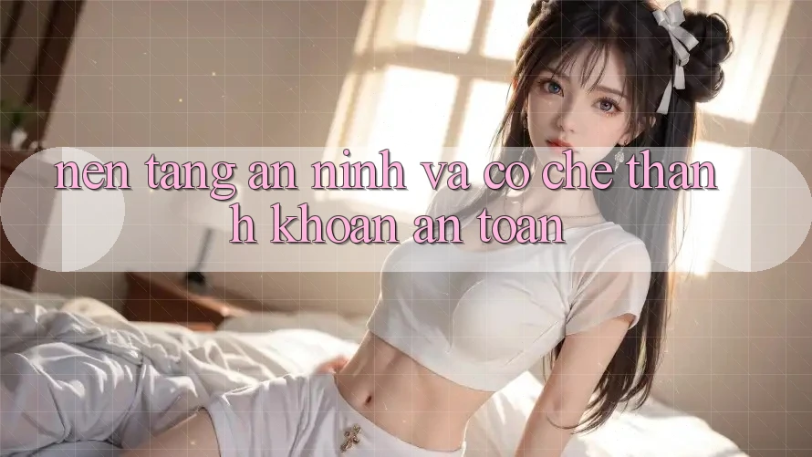 Nền tảng An ninh Và Cơ Chế Thanh Khoản An toàn