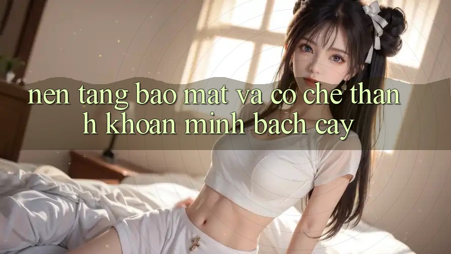Nền tảng Bảo Mật Và Cơ Chế Thanh Khoản Minh bạch Cậy