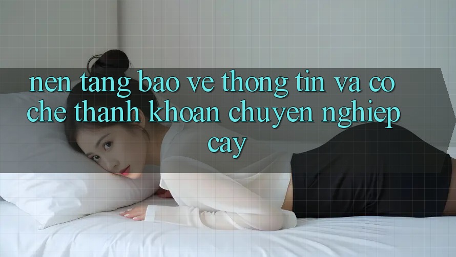 Nền tảng Bảo vệ thông tin Và Cơ Chế Thanh Khoản Chuyên nghiệp Cậy