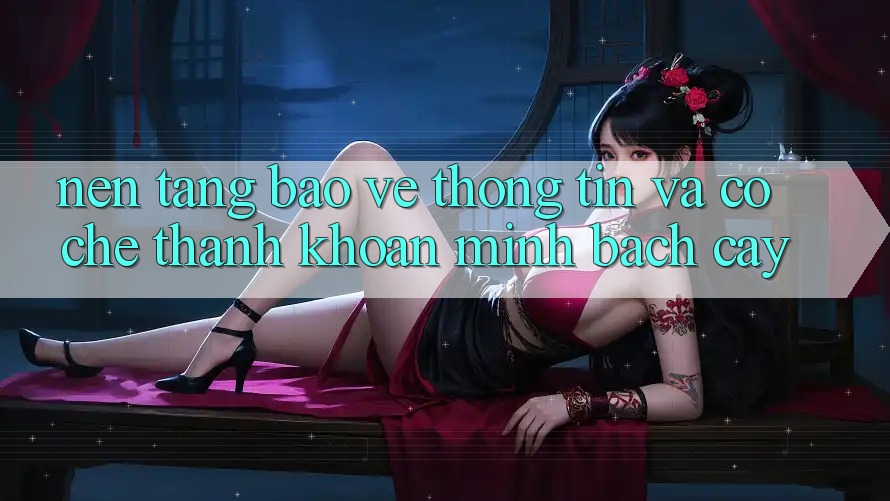 Nền tảng Bảo vệ thông tin Và Cơ Chế Thanh Khoản Minh bạch Cậy