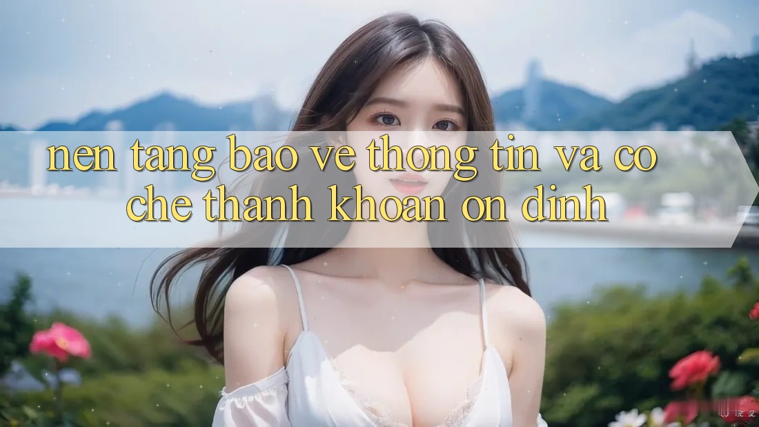 Nền tảng Bảo vệ thông tin Và Cơ Chế Thanh Khoản Ổn định