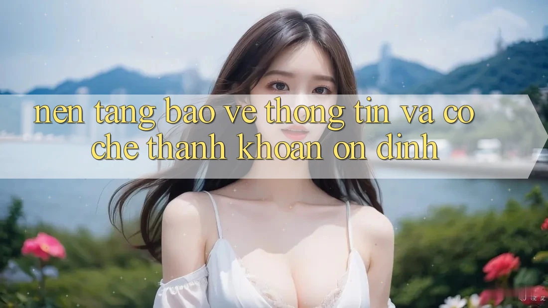 Nền tảng Bảo vệ thông tin Và Cơ Chế Thanh Khoản Ổn định