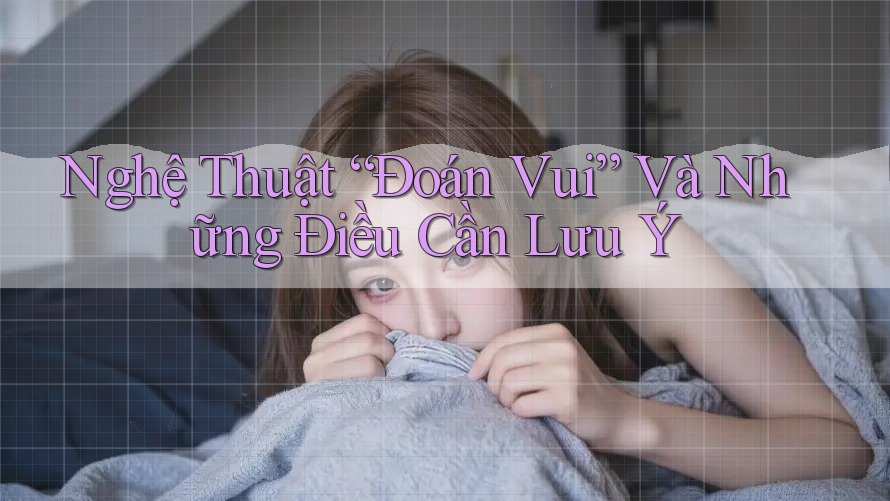 Nghệ Thuật “Đoán Vui” Và Những Điều Cần Lưu Ý