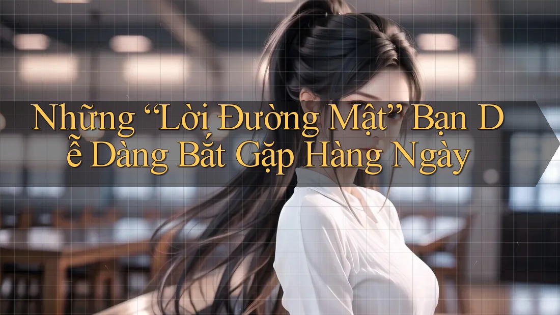 Những “Lời Đường Mật” Bạn Dễ Dàng Bắt Gặp Hàng Ngày