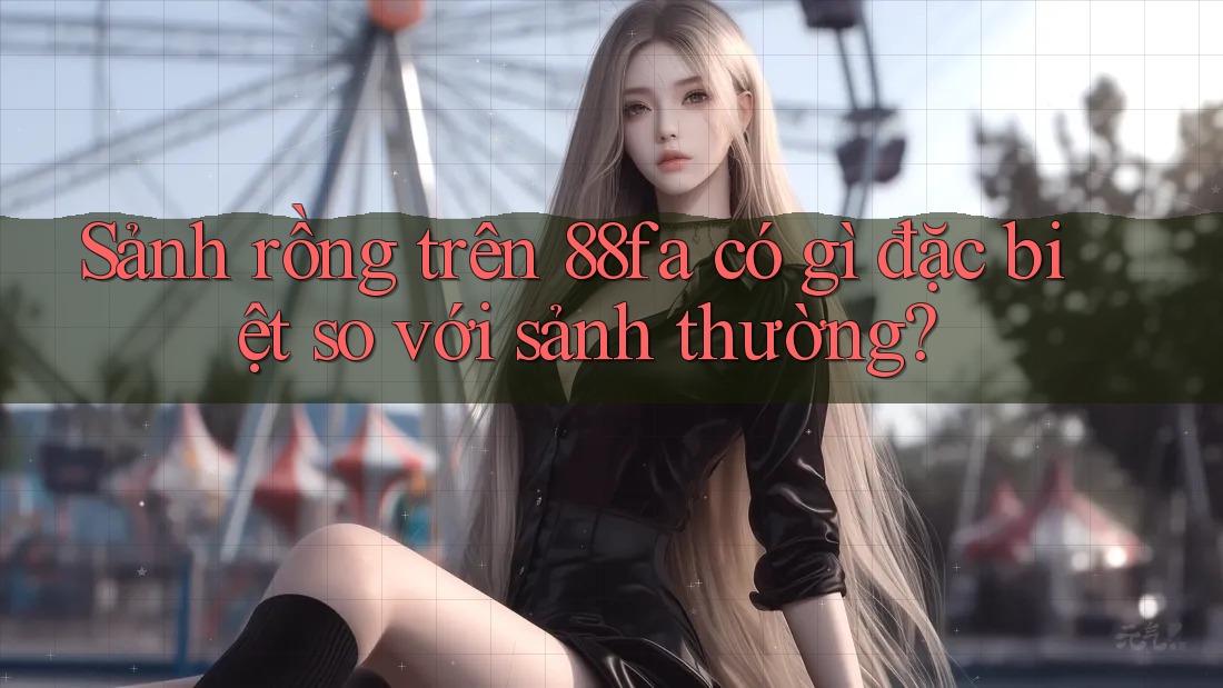 Sảnh rồng trên 88fa có gì đặc biệt so với sảnh thường?