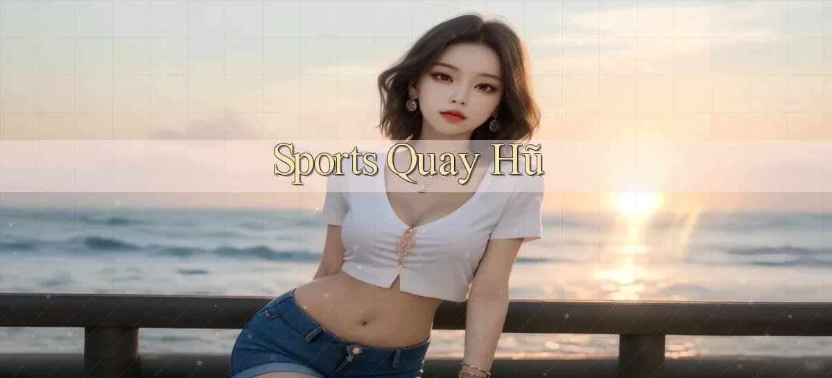 Sports Quay hũ