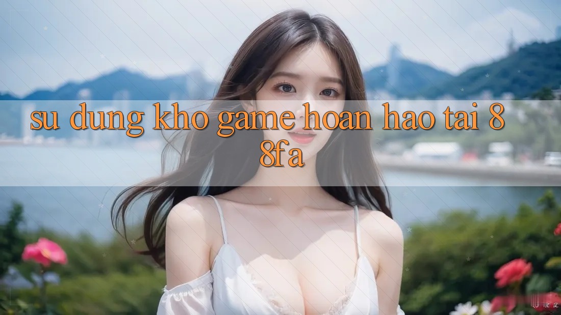 Sử dụng Kho Game Hoàn hảo Tại 88fa