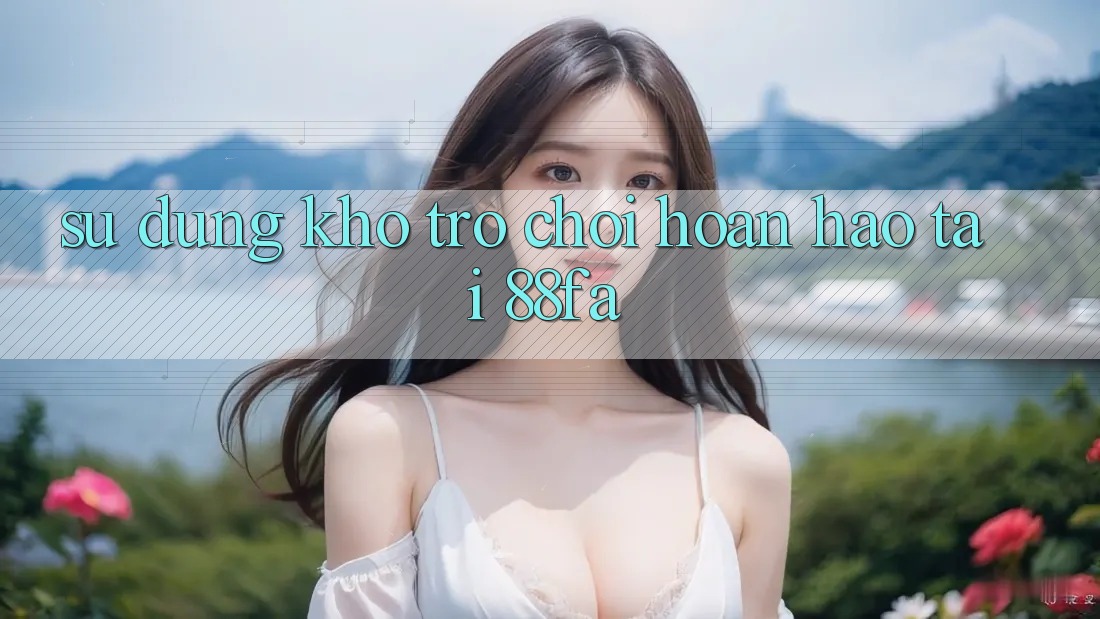 Sử dụng Kho Trò chơi Hoàn hảo Tại 88fa