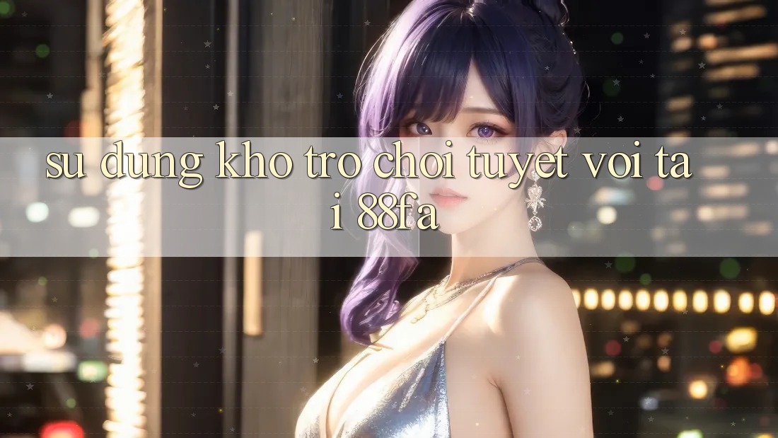 Sử dụng Kho Trò chơi Tuyệt vời Tại 88fa