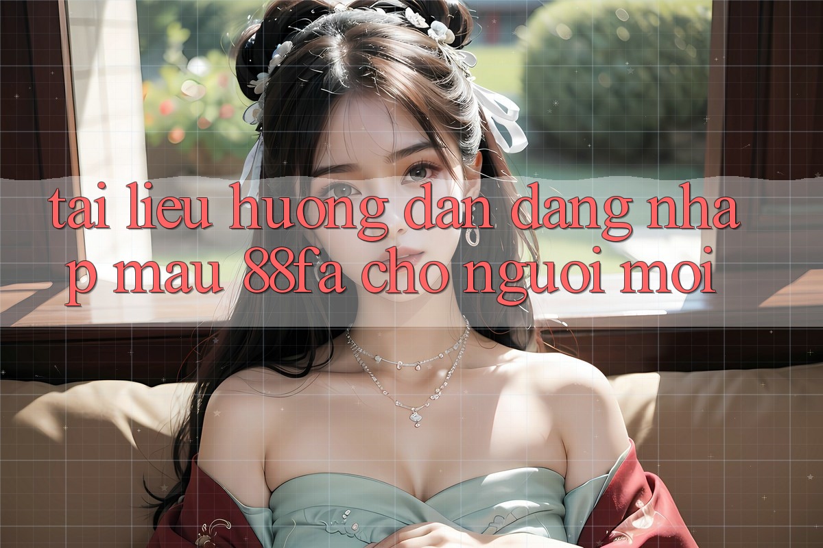 Tài liệu hướng dẫn Đăng nhập Mau 88fa Cho Người Mới