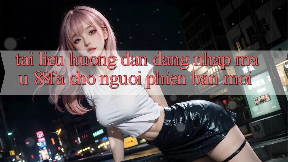 Tài liệu hướng dẫn Đăng Nhập Mau 88fa Cho Người Phiên bản mới