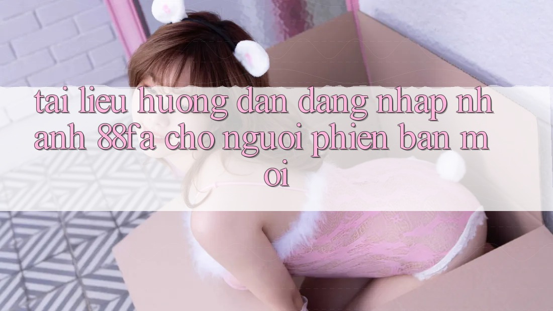 Tài liệu hướng dẫn Đăng Nhập Nhanh 88fa Cho Người Phiên bản mới