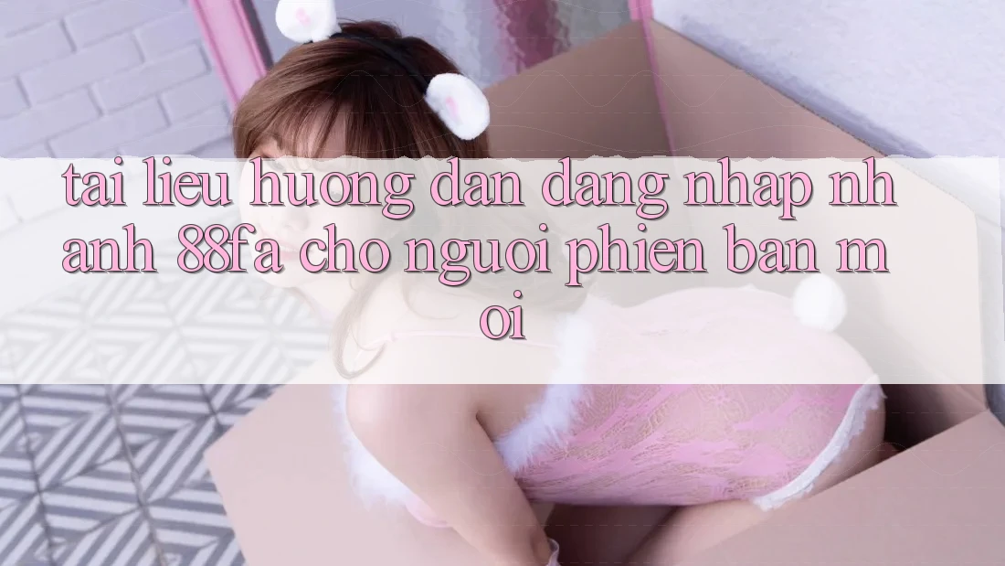 Tài liệu hướng dẫn Đăng Nhập Nhanh 88fa Cho Người Phiên bản mới