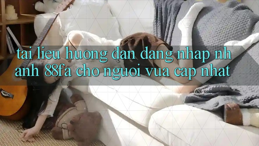 Tài liệu hướng dẫn Đăng Nhập Nhanh 88fa Cho Người Vừa cập nhật